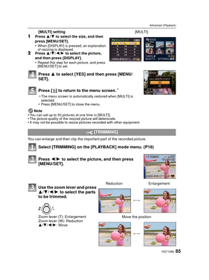 Page 8585VQT1S88
Advanced (Playback)
Press 3 to select [YES] and then press [MENU/
SET].
Press [ ‚] to return to  the menu screen.
¢
¢The menu screen is automatically restored when [MULTI] is 
selected.
•Press [MENU/SET] to close the menu.
Note
•You can set up to 50 pictures at one time in [MULTI].•The picture quality of the resized picture will deteriorate.•It may not be possible to resize pictures recorded with other equipment.
You can enlarge and then clip the important part of the recorded picture.
Select...
