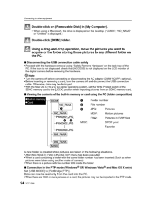 Page 94VQT1S8894
Connecting to other equipment
∫Disconnecting the USB connection cable safely
•Proceed with the hardware removal using “Safely Remove Hardware” on the task tray of the 
PC. If the icon is not displayed, check that [ACCESS] is not displayed on the LCD monitor of 
the digital camera before removing the hardware.
Note
•Turn the camera off before connecting or disconnecting the AC adaptor (DMW-AC5PP; optional).•Before inserting or removing a card, turn the camera off and disconnect the USB...