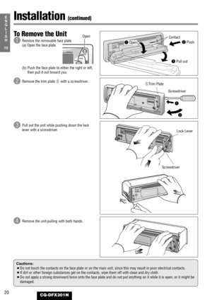 Page 2020CQ-DFX301N
15
E
N
G
L
I
S
H
To Remove the Unit
q
Remove the removable face plate.
(a) Open the face plate.
(b) Push the face plate to either the right or left,
then pull it out toward you.
wRemove the trim plate twith a screwdriver.
ePull out the unit while pushing down the lock
lever with a screwdriver.
rRemove the unit pulling with both hands.
Installation (continued)
Cautions:
¡Do not touch the contacts on the face plate or on the main unit, since this may result in poor electrical contacts.
¡If...