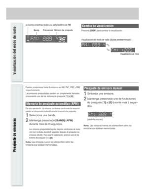 Page 12Preajuste de emisoras
Pueden preajustarse hasta 6 emisoras en AM, FM1, FM2 y FM3
respectivamente.
Las emisoras preajustadas pueden ser simplemente llamadas
presionando uno de los botones de preajuste [1]a[6].
Memoria de preajuste automático (APM)
Con esta operaración, las emisoras con buenas condiciones de recepción
pueden ser almacenadas automáticamente la memoria de preajustes.
1Seleccione una banda.
2Mantenga presionado [BAND] (APM)
durante más de 2 segundos.
Las emisoras preajustadas bajo las mejores...