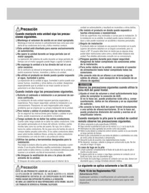 Page 3Precaución
Cuando manipule esta unidad siga las precau-
ciones siguientes.
❑
Mantenga el volumen de sonido en un nivel apropiado.
Mantenga el nivel de volumen lo suficientemente bajo como para estar
alerta de las condiciones de la ruta y tráfico mientras conduce.
❑
Esta unidad está diseñada para usarse exclusivamente
en automóviles.
❑
No opere la unidad durante un largo período con el
motor apagado.
La operación del sistema de audio durante un largo período de
tiempo con el motor apagado puede llegar a...