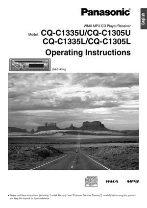 Page 1EnglishWMA MP3 CD Player/Receiver 
Model:
 CQ-C1335U/CQ-C1305U
CQ-C1335L/CQ-C1305L
Operating Instructions
 Please read these instructions (including “Limited Warranty” and “Customer Services Directory”) carefully before using this product 
and keep this manual for future reference.
(CQ-C1335U) 