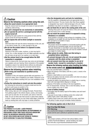 Page 3 Caution
Observe the following cautions when using this unit.
 Keep the sound volume at an appropriate level.
Keep the volume level low enough to be aware of road and traf c 
conditions while driving.
 This unit is designed for use exclusively in automobiles.
 Do not operate the unit for a prolonged period with the 
engine turned off.
Operating the audio system for a long period of time with the 
engine turned off will drain the battery.
 Do not expose the unit to direct sunlight or excessive 
heat....