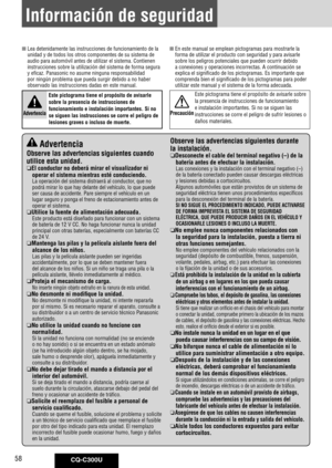 Page 58
CQ-C300U58

Información de seguridad
	Lea	detenidamente	las	instrucciones	de	funcionamiento	de	la	unidad	y	de	todos	los	otros	componentes	de	su	sistema	de	
audio	para	automóvil	antes	de	utilizar	el	sistema.	Contienen	
instrucciones	sobre	la	utilización	del	sistema	de	forma	segura	
y	eficaz.	Panasonic	no	asume	ninguna	responsabilidad	
por	ningún	problema	que	pueda	surgir	debido	a	no	haber	
observado	las	instrucciones	dadas	en	este	manual.	En	este	manual	se	emplean	pictogramas	para	mostrarle	la	forma	de...