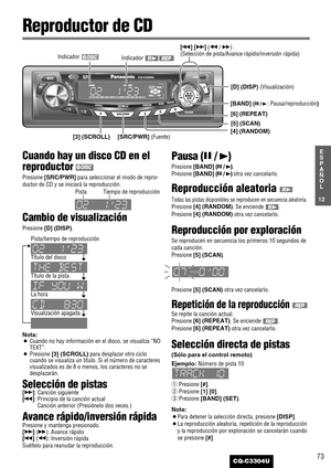 Page 13Cuando hay un disco CD en el
reproductor 
Presione [SRC/PWR]para seleccionar el modo de repro-
ductor de CD y se iniciará la reproducción.
Cambio de visualización
Presione [D] (DISP).
Nota:¡Cuando no hay información en el disco, se visualiza “NO
TEXT”.
¡Presione [3] (SCROLL)para desplazar otro ciclo
cuando se visualiza un título. Si el número de caracteres
visualizados es de 8 o menos, los caracteres no se
desplazarán.
Selección de pistas
[d]: Canción siguiente
[s]: Principio de la canción actual
Canción...