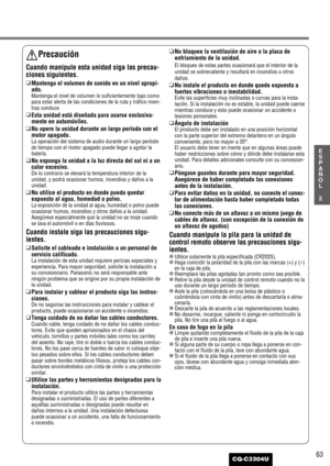 Page 363
2
E
S
P
A
Ñ
O
L
CQ-C3304U
Precaución
Cuando manipule esta unidad siga las precau-
ciones siguientes.
❑Mantenga el volumen de sonido en un nivel apropi-
ado.
Mantenga el nivel de volumen lo suficientemente bajo como
para estar alerta de las condiciones de la ruta y tráfico mien-
tras conduce.
❑Esta unidad está diseñada para usarse exclusiva-
mente en automóviles.
❑No opere la unidad durante un largo período con el
motor apagado.
La operación del sistema de audio durante un largo período
de tiempo con...