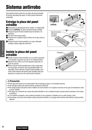 Page 2282
21
E
S
P
A
Ñ
O
L
CQ-C3304U
Este aparato está provisto de una placa del panel extraíble.
Al extraer esta placa del panel, la radio queda totalmente
inoperable.
Extraiga la placa del panel
extraíble
qDesconecte la alimentación de la unidad. (aPágina 68)
wPresione [OPEN]. Se abrirá el panel frontal extraíble.
eEmpuje el panel frontal extraíble hacia la derecha o la
izquierda.
rTire del mismo hacia usted.
tPresione con cuidado la parte inferior de la caja y abra la
cubierta.
yPonga el panel frontal...