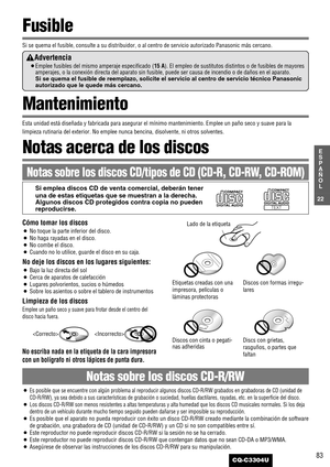 Page 2383
22
E
S
P
A
Ñ
O
L
CQ-C3304U
Notas sobre los discos CD-R/RW
¡Es posible que se encuentre con algún problema al reproducir algunos discos CD-R/RW grabados en grabadoras de CD (unidad de
CD-R/RW), ya sea debido a sus características de grabación o suciedad, huellas dactilares, rayadas, etc. en la superficie del disco.
¡Los discos CD-R/RW son menos resistentes a altas temperaturas y alta humedad que los discos CD musicales normales. Si los deja
dentro de un vehículo durante mucho tiempo seguido pueden...