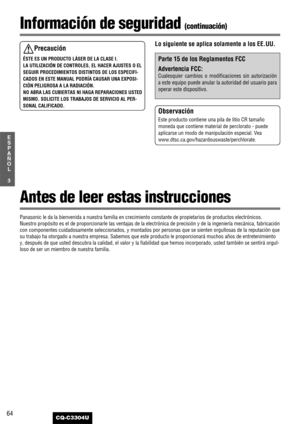 Page 464
3
E
S
P
A
Ñ
O
L
CQ-C3304U
Información de seguridad(continuación)
Panasonic le da la bienvenida a nuestra familia en crecimiento constante de propietarios de productos electrónicos.
Nuestro propósito es el de proporcionarle las ventajas de la electrónica de precisión y de la ingeniería mecánica, fabricación
con componentes cuidadosamente seleccionados, y montados por personas que se sienten orgullosas de la reputación que
su trabajo ha otorgado a nuestra empresa. Sabemos que este producto le...