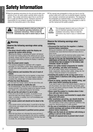 Page 22
1
E
N
G
L
I
S
H
CQ-C3304U
*Available Discs (aPage 14)
Safety Information
Warning
Observe the following warnings when using
this unit.
❑The driver should neither watch the display nor
operate the system while driving.
Watching the display or operating the system will distract
the driver from looking ahead of the vehicle and can cause
accidents. Always stop the vehicle in a safe location and use
the parking brake before watching the display or operating
the system.
❑Use the proper power supply.This...