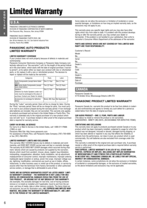 Page 66
5
E
N
G
L
I
S
H
CQ-C3304U
Limited Warranty
U.S.A.
PANASONIC CONSUMER ELECTRONICS COMPANY, 
DIVISION OF PANASONIC CORPORATION OF NORTH AMERICA 
One Panasonic Way, Secaucus, New Jersey 07094
PANASONIC SALES COMPANY, 
DIVISION OF PANASONIC PUERTO RICO, INC.
Ave. 65 de infanteria, Km. 9.5, San Gabriel Industrial Park
Carolina, Puerto Rico 00985
PANASONIC AUTO PRODUCTS 
LIMITED WARRANTY
LIMITED WARRANTY COVERAGEIf your product does not work properly because of defects in materials and
workmanship.
Panasonic...