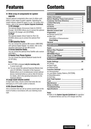 Page 77
6
E
N
G
L
I
S
H
CQ-C3304U
FeaturesContents
■Wide array of components for system
upgrade
Various optional components allow users to obtain avail-
ability of wide range of system upgrade. Upgrading the
system delivers relaxed AV space in a car. For further infor-
mation, refer to the separate 
System Upgrade Guidebook.
●CD changer
The optional adapter (Conversion Cable for DVD/CD
Changer: CA-CC30U) allows you to connect the optional
Panasonic CD changer unit (CX-DP880). 
●iPod®
The optional adapter...