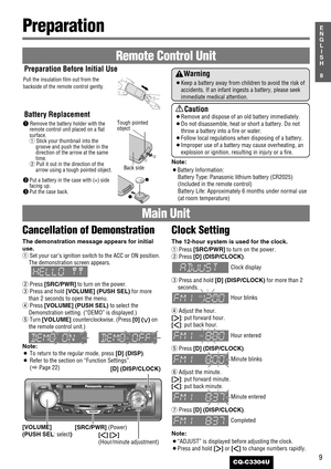 Page 99
8
E
N
G
L
I
S
H
CQ-C3304U
Preparation 
Warning
¡Keep a battery away from children to avoid the risk of
accidents. If an infant ingests a battery, please seek
immediate medical attention.
Caution
¡Remove and dispose of an old battery immediately.
¡Do not disassemble, heat or short a battery. Do not
throw a battery into a fire or water.
¡Follow local regulations when disposing of a battery.
¡Improper use of a battery may cause overheating, an
explosion or ignition, resulting in injury or a fire.
Note:...