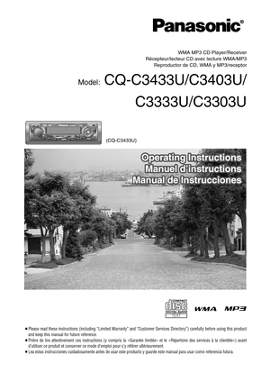 Page 1®
WMA MP3 CD Player/Receiver
Récepteur/lecteur CD avec lecture WMA/MP3
Reproductor de CD, WMA y MP3/receptor
Model:CQ-C3433U/C3403U/
C3333U/C3303U
¡Please read these instructions (including “Limited Warranty” and “Customer Services Directory”) carefully before using this product
and keep this manual for future reference.
¡Prière de lire attentivement ces instructions (y compris la 
«Garantie limitée»et le «Répertoire des services à la clientèle») avant 
d’utiliser ce produit et conserver ce mode d’emploi...