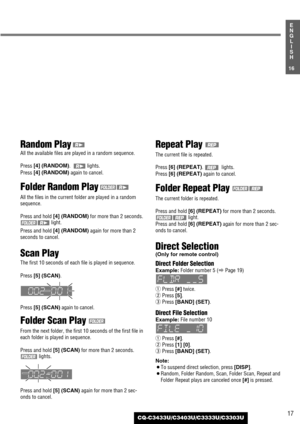 Page 1717
16
E
N
G
L
I
S
H
CQ-C3433U/C3403U/C3333U/C3303U
Random Play
All the available files are played in a random sequence.
Press [4] (RANDOM).   lights.
Press 
[4] (RANDOM) again to cancel.
Folder Random Play
All the files in the current folder are played in a random
sequence.
Press and hold 
[4] (RANDOM)for more than 2 seconds.
light.
Press and hold 
[4] (RANDOM) again for more than 2
seconds to cancel.
Scan Play
The first 10 seconds of each file is played in sequence.
Press [5] (SCAN).
Press 
[5]...