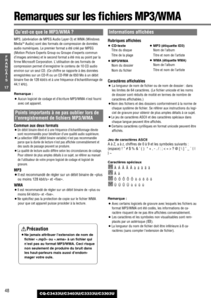 Page 4848
17
F
R
A
N
Ç
A
I
S
CQ-C3433U/C3403U/C3333U/C3303U
Remarques sur les fichiers MP3/WMA
Qu’est-ce que le MP3/WMA ?
MP3, (abréviation de MPEG Audio Layer-3) et WMA (Windows
MediaTMAudio) sont des formats de compression de données
audio numériques. Le premier format a été créé par MPEG
(Motion Picture Experts Group ou Groupe d’experts commun
d’images animées) et le second format a été mis au point par la
firme Microsoft Corporation. L’utilisation de ces formats de
compression permet d’enregistrer le...