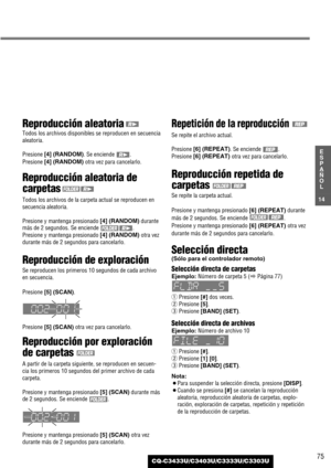 Page 7575
14
E
S
P
A
Ñ
O
L
CQ-C3433U/C3403U/C3333U/C3303U
Reproducción aleatoria
Todos los archivos disponibles se reproducen en secuencia
aleatoria.
Presione [4] (RANDOM). Se enciende  .
Presione 
[4] (RANDOM) otra vez para cancelarlo.
Reproducción aleatoria de
carpetas
Todos los archivos de la carpeta actual se reproducen en
secuencia aleatoria.
Presione y mantenga presionado 
[4] (RANDOM)durante
más de 2 segundos. 
Se enciende .
Presione y mantenga presionado 
[4] (RANDOM) otra vez
durante más de 2 segundos...