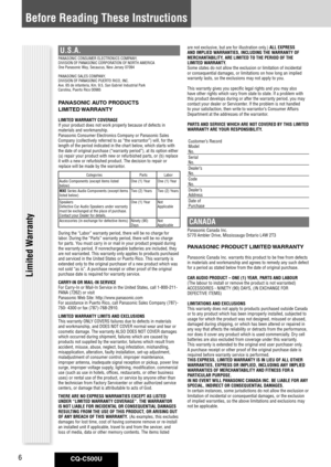 Page 6
CQ-C500U6

Before Reading These Instructions
Limited Warranty
U.S.A.
PANASONIC	CONSUMER	ELECTRONICS	COMPANY,	
DIVISION	OF	PANASONIC	CORPORATION	OF	NORTH	AMERICA
One	Panasonic	Way,	Secaucus,	New	Jersey	07094
PANASONIC	SALES	COMPANY,
DIVISION	OF	PANASONIC	PUERTO	RICO,	INC.
Ave.	65	de	infanteria,	Km.	9.5,	San	Gabriel	Industrial	Park
Carolina,	Puerto	Rico	00985
PANASONIC AUTO PRODUCTS
LIMITED WARRANTY
LIMITED WARRANTY COVERAGE
If	your	product	does	not	work	properly	because	of	defects	in	
materials	and...