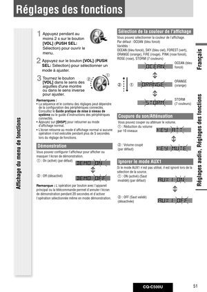 Page 51
CQ-C500U51
Français

Réglages des fonctions
Réglages audio, Réglages des fonctions
1 Appuyez pendant au 
moins 2 s sur le bouton 
[VOL] ( PUSH	SEL: 
Sélection) pour ouvrir le 
menu.
2 Appuyez sur le bouton [VOL] ( PUSH	
SEL: Sélection) pour sélectionner un 
mode à ajuster. 
3 Tournez le bouton [VOL] dans le sens des aiguilles d'une montre ou dans le sens inverse pour ajuster.
Remarques	: 	
•  La séquence et le contenu des réglages peut dépendre 
de la configuration des périphériques connectés....