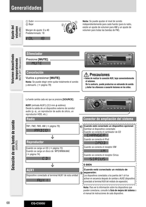 Page 68
CQ-C500U68

Selección de una fuente de sonido
(SOURCE)
La fuente cambia cada vez que se presiona [SOURCE]. 
AUX1 (entrada AUX1) (3,5 mm  estéreo)
Desde la salida de un dispositivo externo de sonido/
audio (p. ej., un reproductor de audio de silicio, un 
reproductor HDD, etc.)
Generalidades
Silenciador
Presione	[MUTE].
Cancelación
Vuelva	a	presionar	[MUTE].	
Nota: Se puede elegir entre quitar totalmente el sonido 
y atenuarlo. ( página 79) 
 Subir
 Bajar
Margen de ajuste: 0 a 40
Predeterminado: 18...