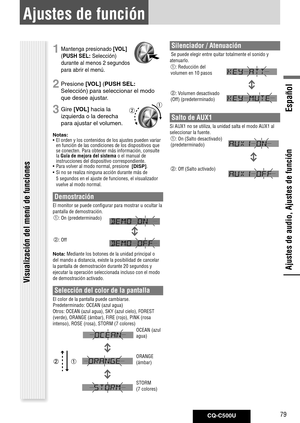 Page 79
CQ-C500U79
Español

Ajustes de función
Ajustes de audio, Ajustes de función
1 Mantenga presionado [VOL] 
(PUSH	SEL: Selección) 
durante al menos 2 segundos 
para abrir el menú.
2  Presione [VOL] ( PUSH	SEL: 	
Selección) para seleccionar el modo 
que desee ajustar. 
3 Gire [VOL] hacia la 
izquierda o la derecha 
para ajustar el volumen.
Notas: 	
•  El orden y los contenidos de los ajustes pueden variar 
en función de las condiciones de los dispositivos que se conecten. Para obtener más información,...