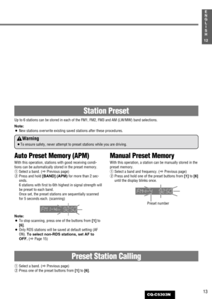 Page 1313
1
E
N
G
L
I
S
H
CQ-C5303N
Auto Preset Memory (APM)
With this operation, stations with good receiving condi-
tions can be automatically stored in the preset memory.
qSelect a band. (aPrevious page)
wPress and hold [BAND] (APM)for more than 2 sec-
onds.
6 stations with first to 6th highest in signal strength will
be preset to each band.
Once set, the preset stations are sequentially scanned
for 5 seconds each. (scanning)
Note:
¡To stop scanning, press one of the buttons from [1]to
[6].
¡Only RDS...