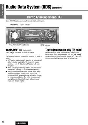 Page 1616
15
E
N
G
L
I
S
H
CQ-C5303N
Traffic Announcement (TA)
Some RDS FM stations periodically provide traffic information.
Radio Data System (RDS) (continued)
TA ON/OFF  (Default: OFF)
Press [TA]to switch the TA mode on and off.
The following functions are available when the TA mode is
active.
¡A TP station is automatically searched for and received
at the instant of toggling the TA mode on if you are
receiving a non-TP station or a TP station with poor
reception.
¡When executing seek tuning or APM, only TP...