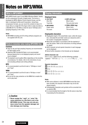 Page 2424
23
E
N
G
L
I
S
H
CQ-C5303N
Notes on MP3/WMA
What is MP3/WMA?
MP3 (MPEG Audio Layer-3) and WMA (Windows MediaTMAudio)
are the compression formats of digital audio. The former is
developed by MPEG (Motion Picture Experts Group), and the
latter is developed by Microsoft Corporation. Using these
compression formats, you can record the contents of about 10
music CDs on a single CD (This figure refers to data recorded on
a 650 MB CD-R or CD-RW at a fixed bit rate of 128 kbps and a
sampling frequency of 44.1...