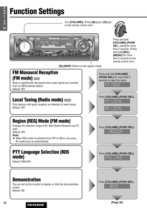 Page 3030
29
E
N
G
L
I
S
H
CQ-C5303N(Page 32)
Function Settings 
Press and hold [VOLUME]
(PUSH SEL) for more than 2
seconds to open the menu.FM Monaural Reception
(FM mode) 
Noise is significantly decreased when weak signals are received
from an FM broadcast station.
Default: OFF
Region (REG) Mode (FM mode)
Changes the selection range of AF, Best Station Research and PI
seek.
Default: OFF
Note:
¡When REG mode is switched from OFF to ON or vice versa,
AF mode turns on automatically.Press[VOLUME] (PUSH SEL)....