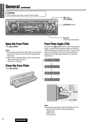 Page 1010
9
E
N
G
L
I
S
H
CQ-C5303N
General (continued)
Open the Face Plate
Press [u] (OPEN).
Note:
¡The face plate automatically closes after a warning alarm
sounds if no operation is performed for approximately
20 seconds.
¡When a disc is already loaded, the disc will be ejected
after the face plate fully opens.
(Disc Eject aPage 20)
Close the Face Plate
Press [u] (OPEN).
Face Plate Angle (Tilt)
Press and hold[u] (TILT)until you hear a beep (approxi-
mately 1 second) from the speaker output, then release it....