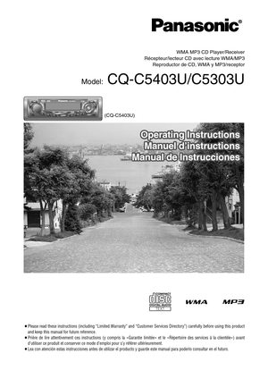 Page 1®
WMA MP3 CD Player/Receiver
Récepteur/lecteur CD avec lecture WMA/MP3
Reproductor de CD, WMA y MP3/receptor
Model:CQ-C5403U/C5303U
¡Please read these instructions (including “Limited Warranty” and “Customer Services Directory”) carefully before using this product
and keep this manual for future reference.
¡Prière de lire attentivement ces instructions (y compris la «Garantie limitée»et le «Répertoire des services à la clientèle») avant 
d’utiliser ce produit et conserver ce mode d’emploi pour s’y...