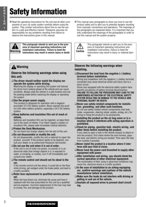 Page 22
1
E
N
G
L
I
S
H
CQ-C5403U/C5303U
Safety Information
Warning
Observe the following warnings when using
this unit.
❑
The driver should neither watch the display nor
operate the system while driving.
Watching the display or operating the system will distract
the driver from looking ahead of the vehicle and can cause
accidents. Always stop the vehicle in a safe location and use
the parking brake before watching the display or operating
the system.
❑
Use the proper power supply.
This product is designed for...