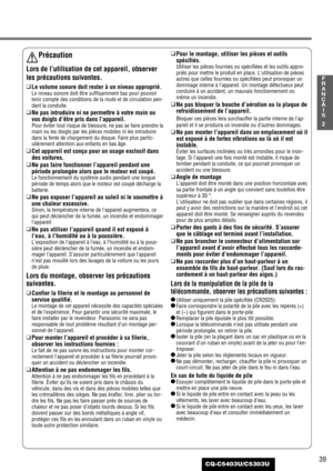 Page 3939
2
F
R
A
N
Ç
A
I
S
CQ-C5403U/C5303U
Précaution
Lors de l’utilisation de cet appareil, observer
les précautions suivantes.
❑
Le volume sonore doit rester à un niveau approprié.
Le niveau sonore doit être suffisamment bas pour pouvoir
tenir compte des conditions de la route et de circulation pen-
dant la conduite.
❑
Ne pas introduire ni ne permettre à votre main ou
vos doigts d’être pris dans l’appareil.
Pour éviter tout risque de blessure, ne pas se faire prendre la
main ou les doigts par les pièces...