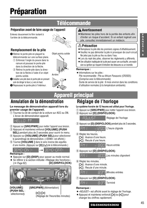 Page 4545
8
F
R
A
N
Ç
A
I
S
CQ-C5403U/C5303U
Appareil principal
Annulation de la démonstration
Préparation 
Avertissement
¡Maintenez les piles hors de la portée des enfants afin
d’éviter un risque d’accident. Si un enfant ingérait une
pile, consultez immédiatement un médecin.
Précaution
¡Remplacez la pile dès les premiers signes d’affaiblissement.
¡Veuillez ne pas démonter la pile ni provoquer de court-circuit.
Ne jetez pas la pile au feu ou dans l’eau.
¡Lors du rejet des piles, observer les règlements y...