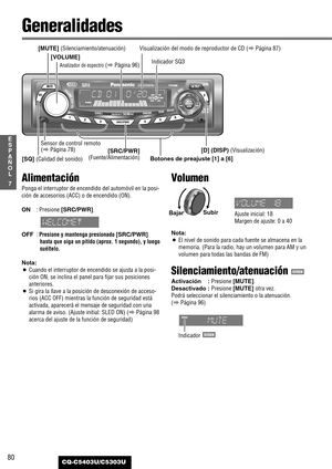 Page 8080
7
E
S
P
A
Ñ
O
L
CQ-C5403U/C5303U
Generalidades
[SQ] (Calidad del sonido)[D] (DISP) (Visualización) [MUTE] (Silenciamiento/atenuación)
[SRC/PWR]
(Fuente/Alimentación) Sensor de control remoto
(
aPágina 78)
[VOLUME]
Analizador de espectro(aPágina 96)Indicador SQ3
Alimentación
Ponga el interruptor de encendido del automóvil en la posi-
ción de accesorios (ACC) o de encendido (ON).
ON: Presione [SRC/PWR].
OFF: 
Presione y mantenga presionado [SRC/PWR]
hasta que oiga un pitido (aprox. 1 segundo), y luego...