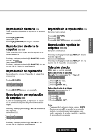 Page 8989
16
E
S
P
A
Ñ
O
L
CQ-C5403U/C5303U
Reproducción aleatoria 
Todos los archivos disponibles se reproducen en secuencia
aleatoria.
Presione [4] (RANDOM). 
Se enciende  .
Presione 
[4] (RANDOM) otra vez para cancelarlo.
Reproducción aleatoria de
carpetas 
Todos los archivos de la carpeta actual se reproducen en
secuencia aleatoria.
Presione y mantenga presionado [4] (RANDOM)durante
más de 2 segundos.
Se encienden.
Presione y mantenga presionado [4] (RANDOM) otra vez
durante más de 2 segundos para...