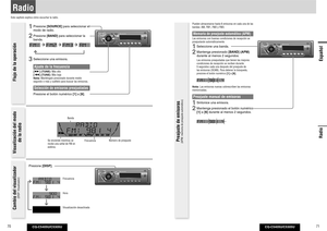 Page 36CQ-C5405U/C5305U
70
CQ-C5405U/C5305U
71
Español
1
 Presione [SOURCE] para seleccionar el 
modo de radio. 
2
 Presione [BAND] para seleccionar la 
banda. 
3
 Seleccione una emisora.Ajuste de la frecuencia[] (TUNE): Más alta
[] (TUNE): Más baja
Nota: Manténgalo presionado durante medio 
segundo o más y suéltelo para buscar las emisoras.Selección de emisoras preajustadas
  Presione el botón numérico [1] a [6]. 
RadioEste capítulo explica cómo escuchar la radio.
Banda
Número de preajuste
Frecuencia Se...