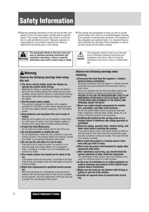 Page 2CQ-C7205U/C7105U2
Safety Information
Warning
Observe the following warnings when using
this unit.
❑
The driver should neither watch the display nor
operate the system while driving.
Watching the display or operating the system will distract
the driver from looking ahead of the vehicle and can cause
accidents. Always stop the vehicle in a safe location and use
the parking brake before watching the display or operating
the system.
❑
Use the proper power supply.
This product is designed for operation with a...