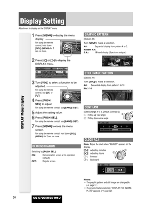 Page 3030
Display Setting
Adjustment to display on the DISPLAY menu
CQ-C7205U/C7105U
DISPLAY Menu Display
1Press [MENU]to display the menu
display.
For using the remote
control, hold down
[SEL] (MENU)for 2
sec. or more.
2Press []]or [[]to display the
DISPLAY menu.
3Turn [VOL]to select a function to be
adjusted.
For using the remote
control, use [}]or
[{].
4Press [PUSH
SEL]to adjust.
For using the remote control, use [BAND](SET).
5Adjust the setting value.
6Press [PUSH SEL].
For using the remote control, use...