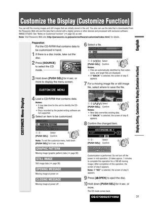 Page 31CQ-C7205U/C7105U31
English
Display Setting, Customize the Display (Customize Function)
Customize the Display (Customize Function)
You can edit the moving images and still images that are initially stored in the unit. You also can use the data that is downloaded from
the Panasonic Web site and the data that is stored with a digital camera or other devices and processed with exclusive software,
IMAGE STUDIO. See “Notes on Customize Function” (apage 32) as well.
Note:Visit Panasonic Web site...