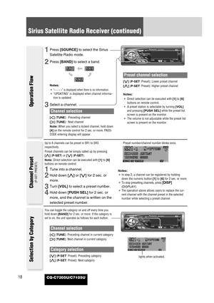 Page 6218CQ-C7205U/C7105U
1Press [SOURCE]to select the Sirius
Satellite Radio mode.
2Press [BAND]to select a band.
Notes:
¡
“– – – –” is displayed when there is no information.
¡“UPDATING” is displayed when channel informa-
tion is updated.
3Select a channel.
Channel selection
[]] (TUNE): Preceding channel
[[] (TUNE): Next channel
Note: When you select a locked channel, hold down
[#]on the remote control for 2 sec. or more. PASS-
CODE entering display will appear.
Preset channel selection
[{] (P-SET: Preset):...