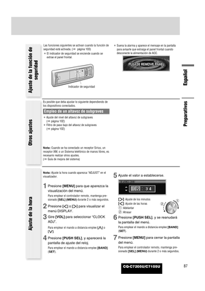 Page 11CQ-C7205U/C7105U
Español
87
Es posible que deba ajustar lo siguiente dependiendo de
los dispositivos conectados.
Empleo de un altavoz de subgraves
¡Ajuste del nivel del altavoz de subgraves 
(apágina 102)
¡Filtro de paso bajo del altavoz de subgraves 
(apágina 102)
Nota: Cuando se ha conectado un receptor Sirius, un
receptor XM, o un Sistema telefónico de manos libres, es
necesario realizar otros ajustes. 
(aGuía de mejora del sistema) Las funciones siguientes se activan cuando la función de
seguridad...