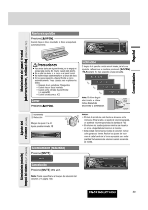 Page 13CQ-C7205U/C7105U
Español
89
Abertura/expulsión
Presione [uOPEN].
Cuando haya un disco insertado, el disco se expulsará
automáticamente.
Cerrar
Presione [uOPEN].
Inclinación
El ángulo de la pantalla cambia entre 4 niveles, de la forma
siguiente, cada vez que se mantiene presionado 
[uOPEN]
(TILT)
durante 1 o más segundos y luego se suelta.
Nota:El último ángulo
seleccionado se retiene
incluso después de
desconectar la alimentación.
Notas:
¡El nivel de sonido de cada fuente se almacena en la
memoria. (Para...