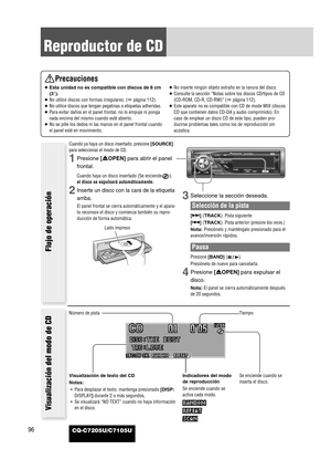 Page 2096
Reproductor de CD
CQ-C7205U/C7105U
Precauciones
¡Esta unidad no es compatible con discos de 8 cm
(3”).
¡No utilice discos con formas irregulares. (apágina 112)
¡No utilice discos que tengan pegatinas o etiquetas adheridas.
¡Para evitar daños en el panel frontal, no lo empuje ni ponga
nada encima del mismo cuando esté abierto.
¡No se pille los dedos ni las manos en el panel frontal cuando
el panel esté en movimiento.¡No inserte ningún objeto extraño en la ranura del disco.
¡Consulte la sección “Notas...