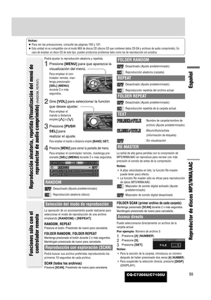 Page 23CQ-C7205U/C7105U
Español
99
Reproductor de discos MP3/WMA/AAC
Notas:
¡Para ver las precauciones, consulte las páginas 100 y 101.
¡
Esta unidad no es compatible con el modo MIX de discos CD (discos CD que contienen datos CD-DA y archivos de audio comprimido). En
caso de emplear un disco CD de este tipo, pueden producirse problemas tales como los de reproducción sin acústica.
Selección del modo de reproducción
La operación de un accionamiento puede realizarse para
seleccionar el modo de reproducción de una...