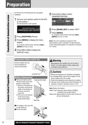 Page 1212
Preparation
CQ-C7403U/C7303U/C7203U/C7103U
For the first use, the following screen may appear
repeatedly.
1Set your cars ignition switch to the ACC
or On position.
The demonstration screen appears.
2Press [SRC/PWR](Power).
3Press [MENU]to display the menu
display.
For using the remote control, hold down [SEL]
(MENU)for 2 sec. or more.
4Press []]or [[]to display the
DISPLAY menu.
5Press [{]or [}]to select
“DEMONSTRATION”.
6Press [BAND] (SET) to select “OFF”
7Press [MENU].
For using the remote control,...