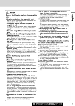 Page 33
English
Safety Information
CQ-C7403U/C7303U/C7203U/C7103U
Caution
Observe the following cautions when using this
unit.
❑
Keep the sound volume at an appropriate level.
Keep the volume level low enough to be aware of road and
traffic conditions while driving.
❑
Do not insert or allow your hand or fingers to be
caught in the unit.
To prevent injury, do not get your hand or fingers caught in
moving parts or in the disc slot. Especially watch out for
infants.
❑
This unit is designed for use exclusively in...