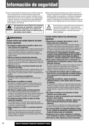 Page 7878
Información de seguridad
CQ-C7403U/C7303U/C7203U/C7103U
Advertencia
Cuando utilice esta unidad observe las adver-
tencias siguientes.
❑El conductor no deberá mirar la pantalla ni operar el sis-
tema mientras esté conduciendo.
Si el conductor mira la pantalla u opera el sistema puede distraerse al
no mirar hacia delante del vehículo, lo que puede ser causa de acci-
dentes. Pare siempre el vehículo en un lugar que sea seguro y
emplee el freno de estacionamiento antes de mirar la pantalla o de
operar el...