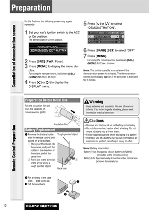 Page 1212
Preparation
CQ-C7413U/C7113U
For the first use, the following screen may appear
repeatedly.
1Set your cars ignition switch to the ACC
or On position.
The demonstration screen appears.
2Press [SRC] (PWR:Power).
3Press [MENU]to display the menu dis-
play.
For using the remote control, hold down [SEL]
(MENU)for 2 sec. or more.
4Press []]or [[]to display the
DISPLAY menu.
5Press [{]or [}]to select
“DEMONSTRATION”.
6Press [BAND] (SET) to select “OFF”
7Press [MENU].
For using the remote control, hold down...