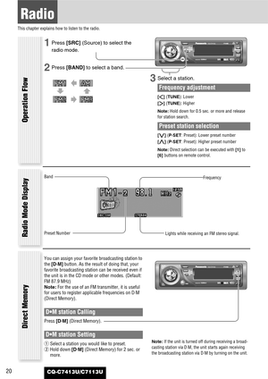 Page 2020
Radio
This chapter explains how to listen to the radio.
CQ-C7413U/C7113U
1Press [SRC] (Source) to select the
radio mode.
2Press [BAND]to select a band.
3Select a station.
Frequency adjustment
[]] (TUNE): Lower
[[] (TUNE): Higher
Note:Hold down for 0.5 sec. or more and release
for station search.
Preset station selection
[{] (P·SET: Preset): Lower preset number
[}] (P·SET: Preset): Higher preset number
Note:Direct selection can be executed with [1]to
[6] buttons on remote control.
Band
Frequency
Preset...